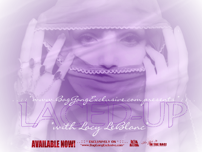 BagGangExclusive.com Presents LACED UP featuring Lacy LeBlanc (((AVALIABLE NOW)))