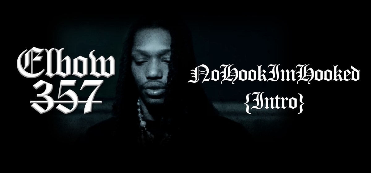 ELBOW_357 – NOHOOKIMHOOKED {INTRO}&nbsp;(VIDEO)